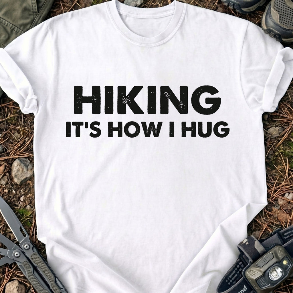 Hiking It's How I Hug T-Shirt