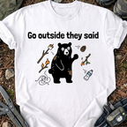 Go Outside They Said T-Shirt
