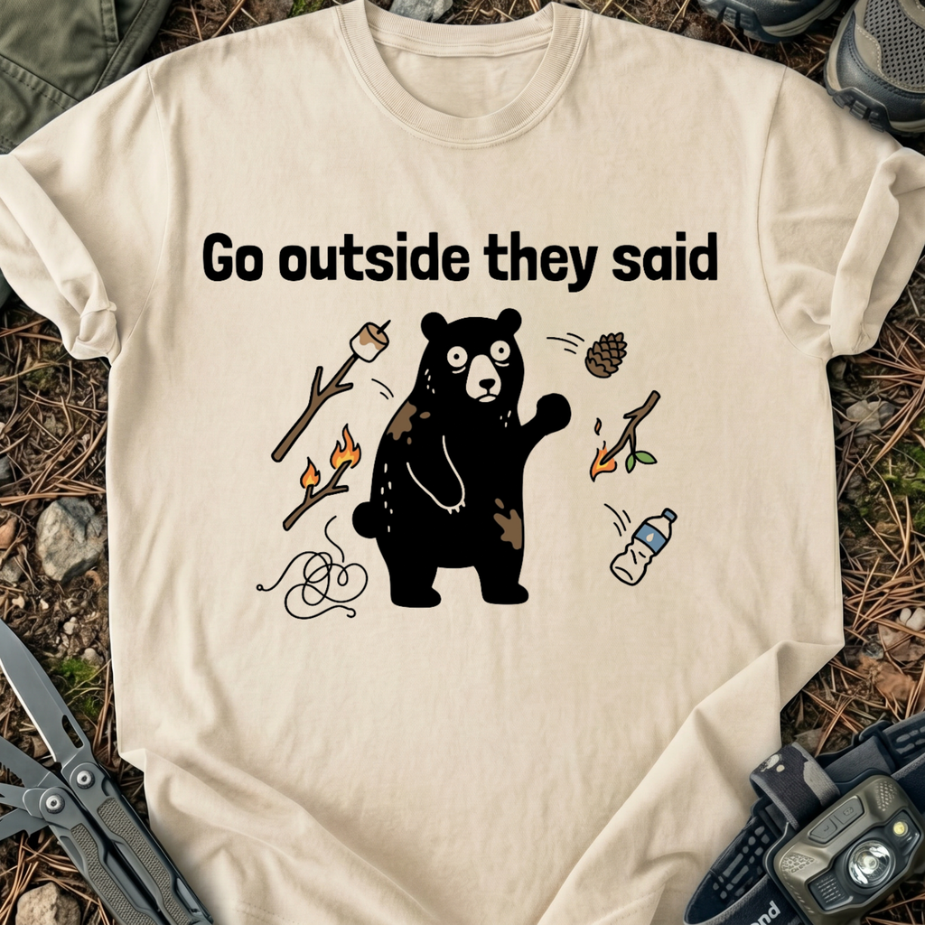 Go Outside They Said T-Shirt