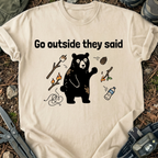 Go Outside They Said T-Shirt