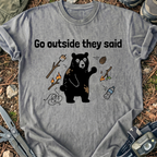 Go Outside They Said T-Shirt
