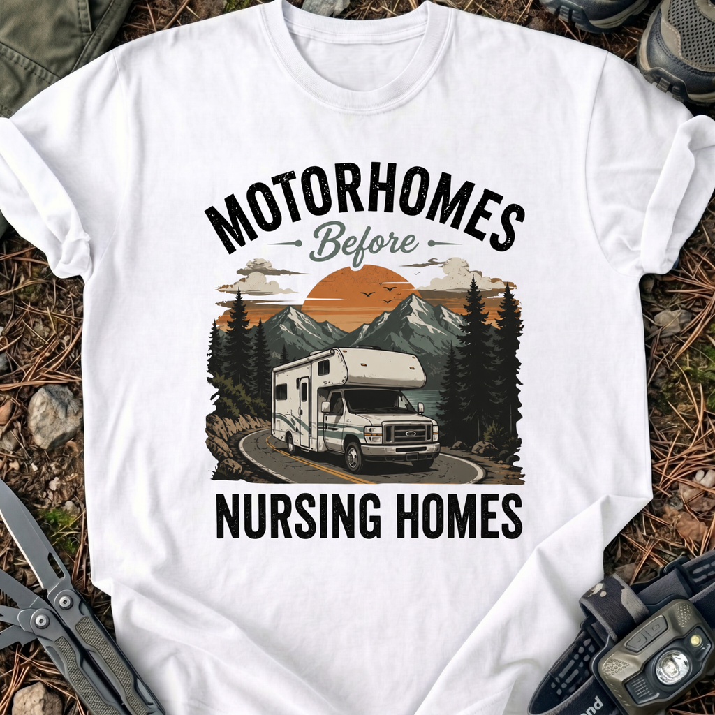 Motorhomes Before Nursing Homes T-Shirt