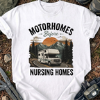 Motorhomes Before Nursing Homes T-Shirt
