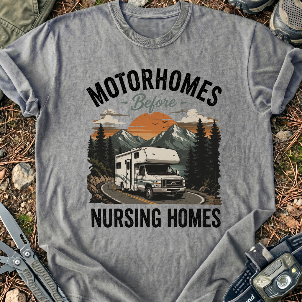 Motorhomes Before Nursing Homes T-Shirt
