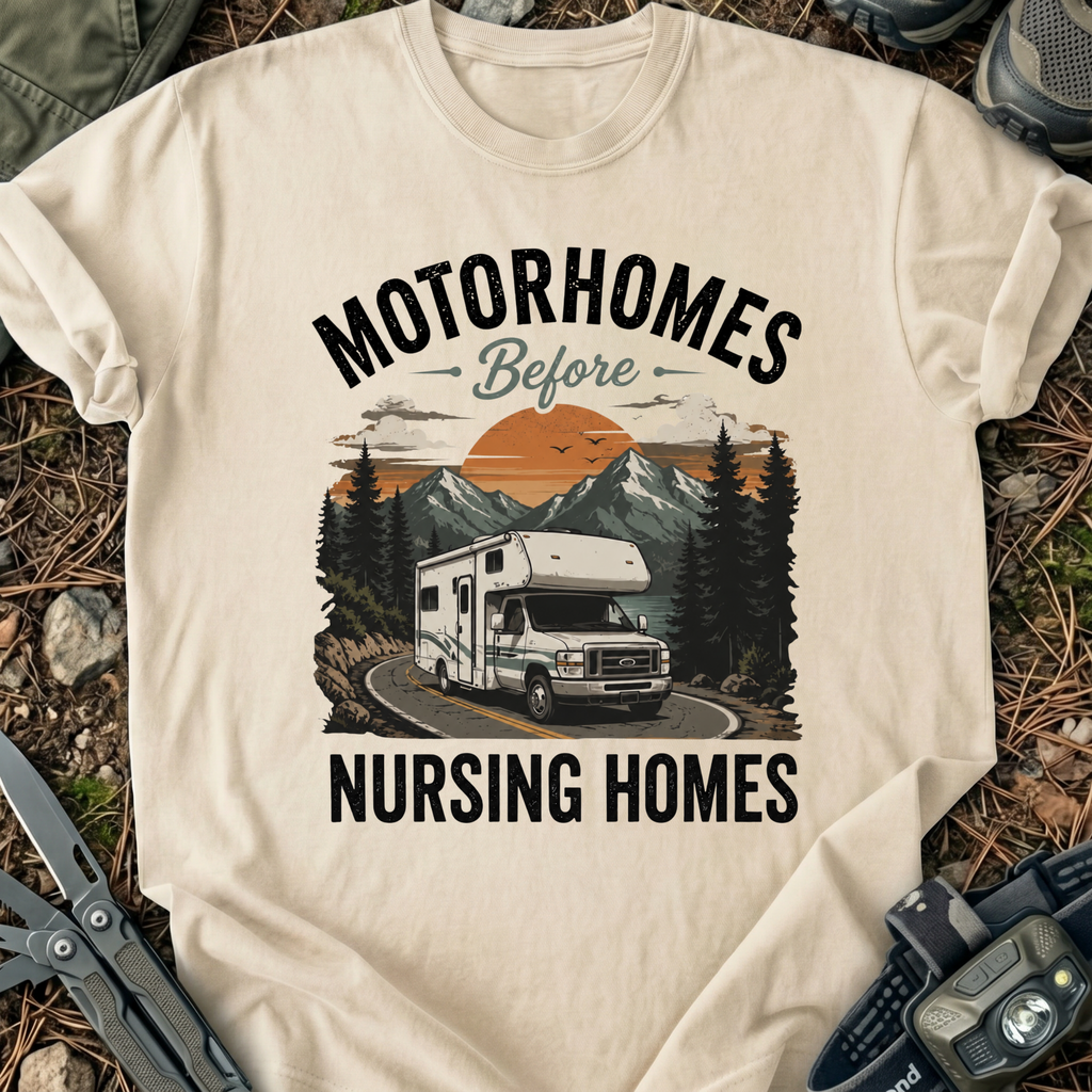 Motorhomes Before Nursing Homes T-Shirt