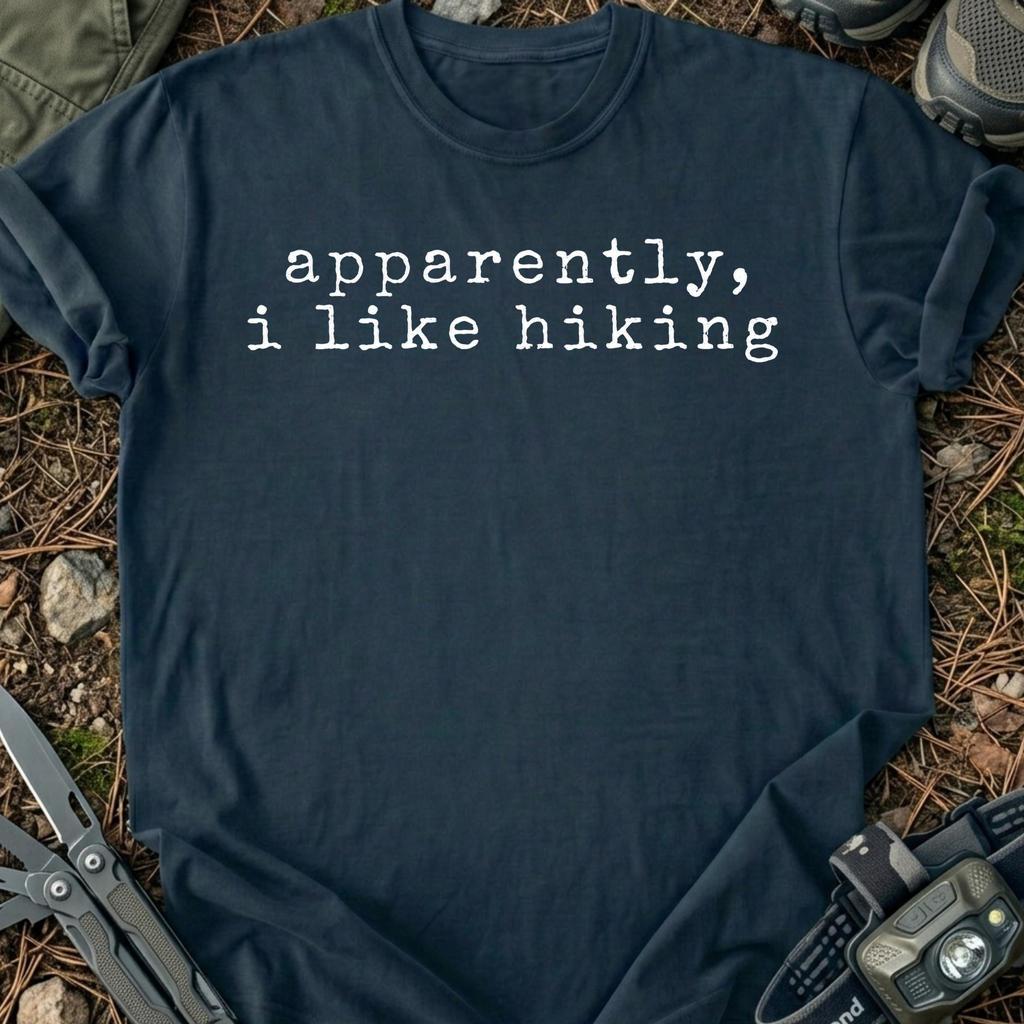 Apperently, I Like Hiking T-Shirt