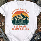 Serial Killers Out There T-Shirt