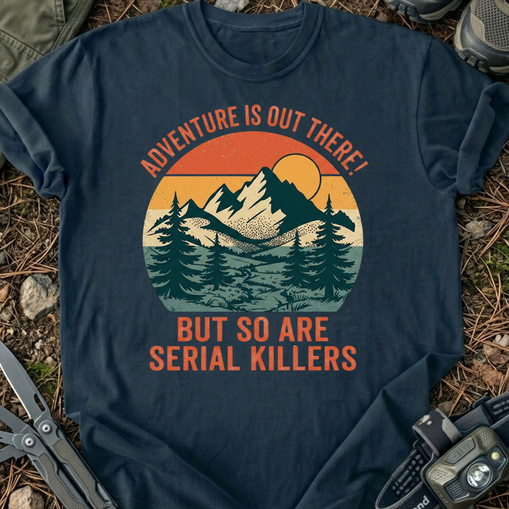 Serial Killers Out There T-Shirt