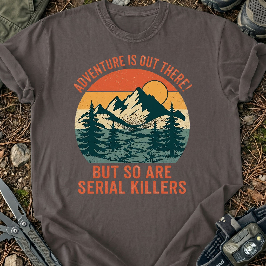 Serial Killers Out There T-Shirt