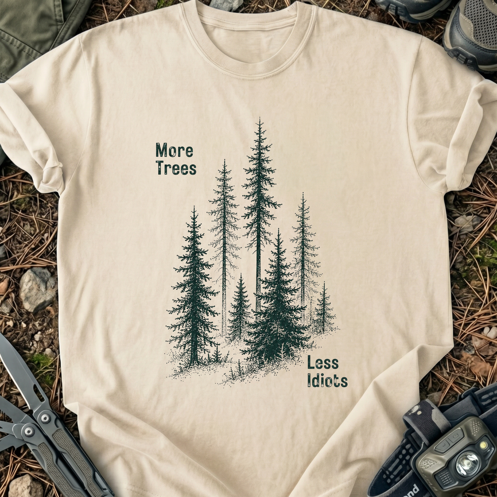 More Trees Less Idiots T-Shirt