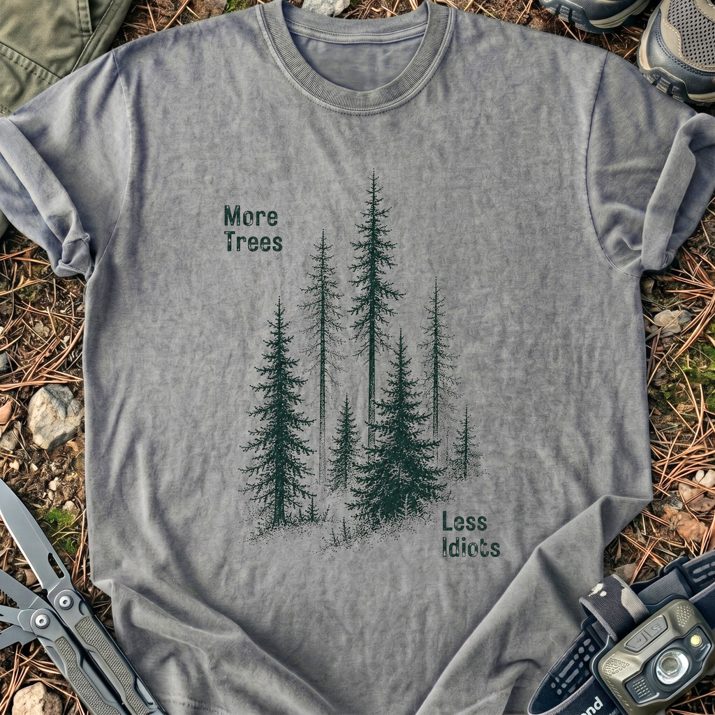 More Trees Less Idiots T-Shirt