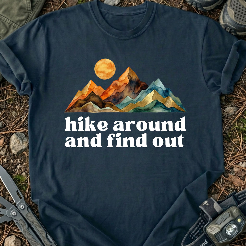 Hike Around And Find Out T-Shirt