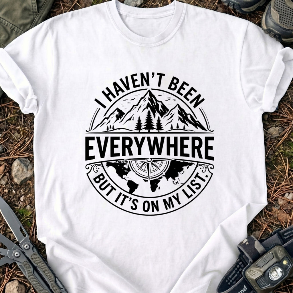 Havn't Been Everywhere T-Shirt